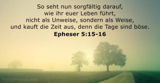 ...wandelt nicht als Unweise... - wandelt nicht als unweise,denn die Tage sind böse