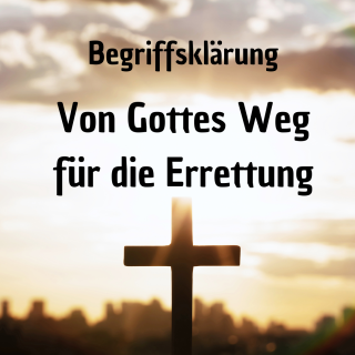 Begriffsklärung – Von Gottes Weg für die Errettung - Evangelium,Lehre,Errettung,Grundlagen,Bibelstudium